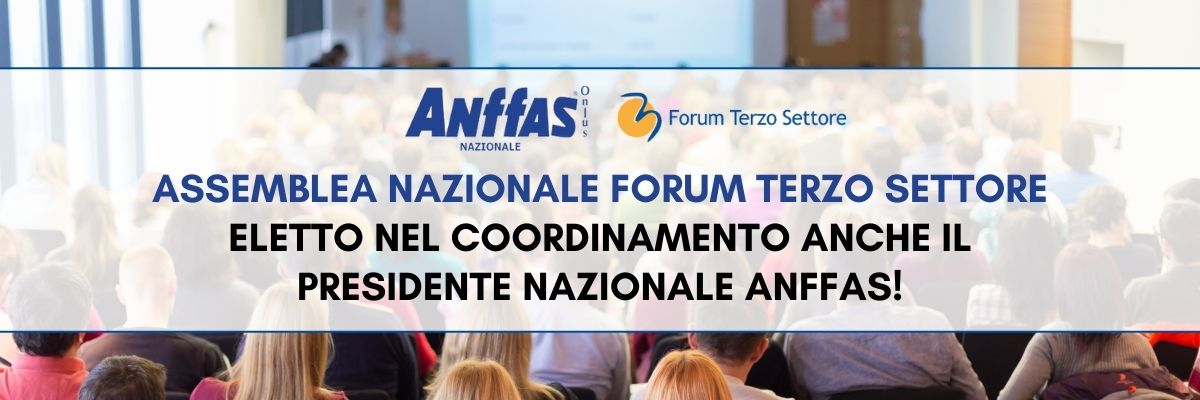 Assemblea Forum Terzo Settore: il Presidente nazionale Anffas, Roberto Speziale, confermato nel Coordinamento Nazionale del Forum