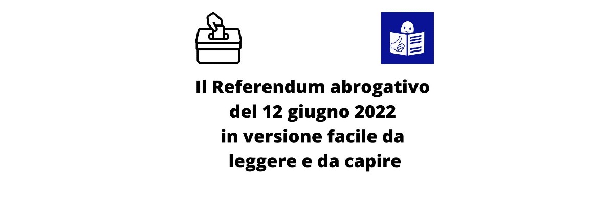 Referendum abrogativo 12 giugno 2022: online il documento informativo in linguaggio facile da leggere
